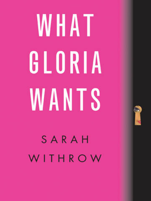 Title details for What Gloria Wants by Sarah Withrow - Available